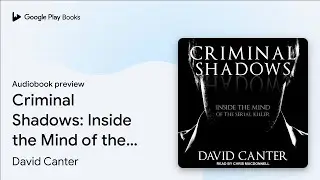 Criminal Shadows: Inside the Mind of the Serial&hellip; by David Canter &middot; Audiobook preview