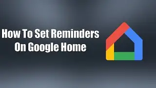How To Set Reminders On Google Home