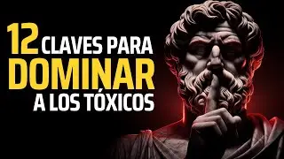 12 FORMAS INTELIGENTES De Tratar Con PERSONAS TÓXICAS | ESTOICISMO