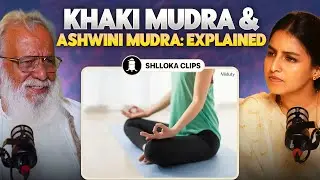 Khaki Mudra & Ashwini Mudra- Explained | Swamiji Kapri on Body to Beiing Shlloka