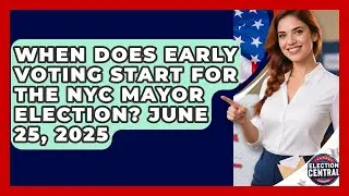 When Does Early Voting Start for the NYC Mayor Election? June 25, 2025