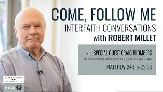 Come, Follow Me Conversations with Robert Millet | Matthew 24 with special guest Craig Blomberg