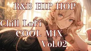 COOL HIPHOP R&B LOFi MIX Vol.02【work/study/sleep】