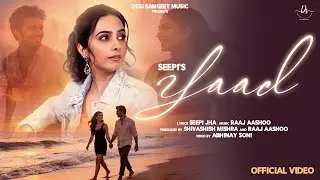 YAAD | Seepi Jha | Raaj Aashoo | Shivashish Mishra | Desi Sangeet Music | Sad song | Latest Song