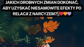 NARCYZ👉Jakich drobnych zmian dokonać, aby uzyskać niesamowite efekty po relacji z narcyzem?🩷❤️🧡💜