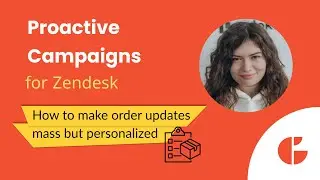 How to Send Personalized Order Updates Emails in Zendesk with Proactive Campaigns