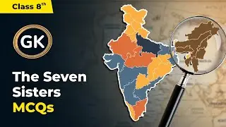 Facts About the Seven Sisters of India - MCQs | Class 8 General Knowledge Unit 3 | CBSE 2024-25