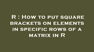 R : How to put square brackets on elements in specific rows of a matrix in R