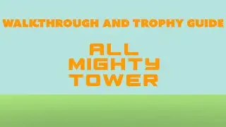 All Mighty Tower - Walkthrough | Trophy Guide | Achievement Guide
