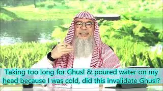 Taking too long for Ghusl & poured water on my head because I was cold, didthis invalidate Ghusl?