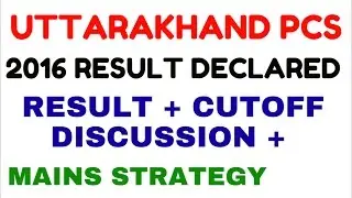 RESULT DECLARED -UKPCS /UKPSC - Uttarakhand PCS 2016 + Cutoff + Strategy for Mains in 2017