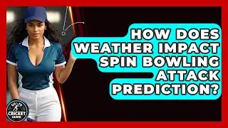 How Does Weather Impact Spin Bowling Attack Prediction? - Go-To Cricket Guide