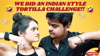 INDIAN STYLE TORTILLA CHALLENGE | COUPLES CHALLENGE QUESTIONS