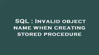 SQL : Invalid object name when creating stored procedure