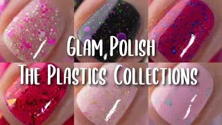 GLAM POLISH  THE PLASTICS COLLECTION LIVE SWATCH REVIEW