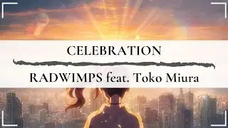 [Weathering With You/天気の子] Celebration - RADWIMPS feat. Toko Miura