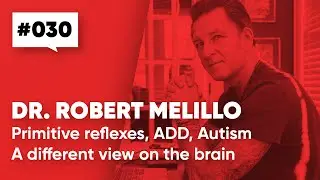 Dr. Robert Melillo – Primitive reflexes, ADD, Autism - A different view on the brain [030]