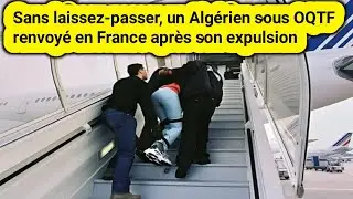 Sans laissez-passer, un Alg&eacute;rien sous OQTF renvoy&eacute; en France apr&egrave;s son expulsion