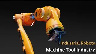 2. Machine Tool Industry | Use of Robots | Industrial Robots