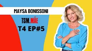 MAYSA BONISSONI - N&atilde;o &eacute; f&aacute;cil ser m&atilde;e e trabalhar em homeoffice TEMP.04  EP.05