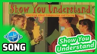 Show You Understand | Songs for Kids | Character Development #7