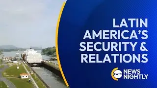 Latin America&rsquo;s Security & Foreign Relations | EWTN News Nightly