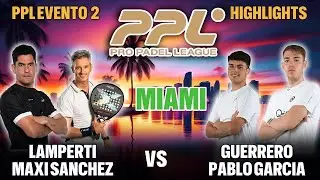 🏆 Pro Padel League: Miguel Lamperti y Maxi Sanchez vs Guerrero y Garcia | PPL Miami Highlights