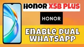 How to Enable dual Whatsapp / Twin whatsapp Honor X5b Plus