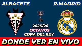 ALBACETE VS REAL MADRID D&Oacute;NDE VER EN VIVO FECHA HORA HORARIO CUANDO JUEGAN EN VARIOS PA&Iacute;SES