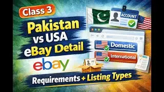Pakistan vs USA eBay Account Detail | Requirements + Listing Types Explained (Class 3)
