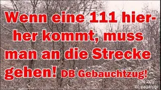 Wenn eine 111 hierher kommt, muss man an die Strecke! Dann noch von DB Gebrauchtzug gestellt!