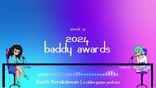 Baddy Awards 2024 | Baddy Breakdowns, a video game podcast