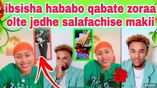 ibsisha salafachise makii hababo qabate zoraa olte jedhani