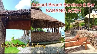 SUNSET BEACH SABANG ACEH | Bamboo Bar & Cafe | Terbaru di Sabang