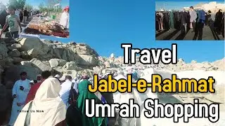 Jeddah se Arafat ka Safar | Jabal Rahmat Arafat Ziaraat and Shopping #umrah #makkahalmukarromah 