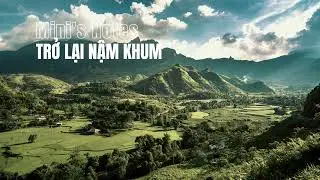Mini's Notes: Trở lại Nậm Khum