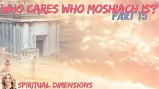 Who Cares Who Moshiach Is? part 15 Spiritual Dimensions 295