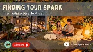 Finding Your Spark: Profound Meaning in Everyday Moments | English Podcast (B1-B2)