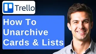 How To Unarchive Trello - Cards And Lists - (Quick Tips Series) [2026 Guide]