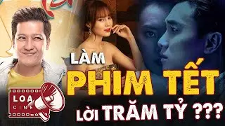 L&agrave;m Phim Tết Lời Trăm Tỷ? LOA CINE - Ph&acirc;n t&iacute;ch