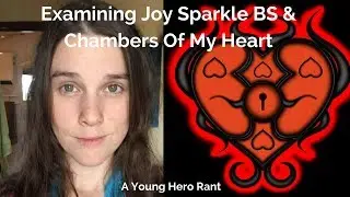 Young Hero Rants: Examining Joy Sparkle BS & Chambers Of My Heart