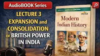 Lecture 3: Expansion and Consolidation of British Power in India||Modern History in Hinglish #upsc 