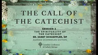 &ldquo;The Spirituality of the Catechist&rdquo; &mdash; Sr. Janet Schaeffler, O.P. (Session 2)