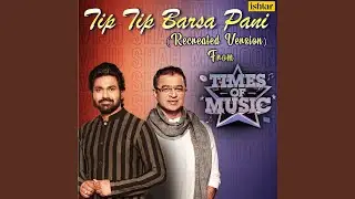 Tip Tip Barsa Pani (Recreated Version) (From 