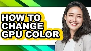 How to Change Gpu Color - Step by Step