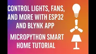 Control Lights, Fans, and More with ESP32 and Blynk App | MicroPython Smart Home IoT Tutorial