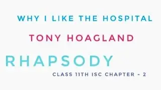 Why I Like The Hospital | Class XIth ISC | Rhapsody Chapter ~2 Explained In Hindi