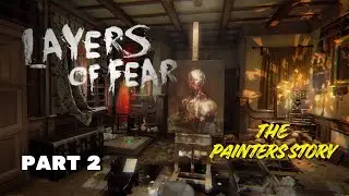 Layers of Fear &ndash; First Playthrough Part 2 | The Painter&rsquo;s Story & Facing Inner Trauma