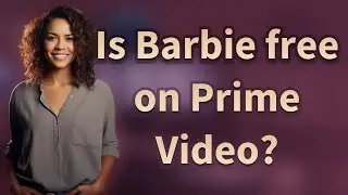Is Barbie free on Prime Video?