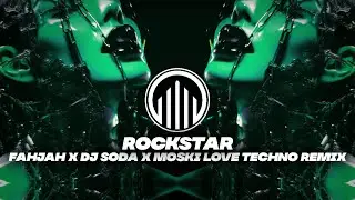 Rockstar (Fahjah X DJ Soda X Moski Love Techno Remix)
